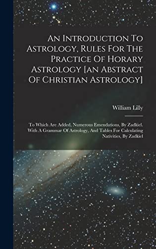 9781018187563: An Introduction To Astrology, Rules For The Practice Of Horary Astrology [an Abstract Of Christian Astrology]: To Which Are Added, Numerous ... Tables For Calculating Nativities, By Zadkiel