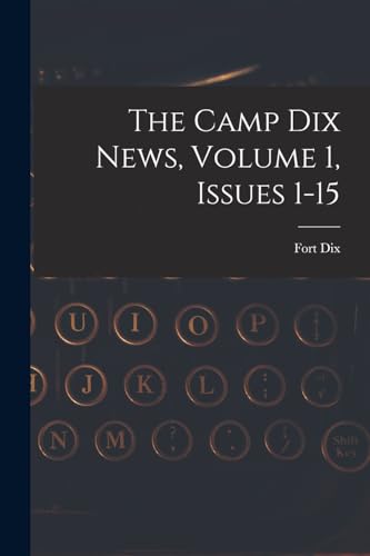 Imagen de archivo de The Camp Dix News, Volume 1, Issues 1-15 a la venta por GreatBookPrices