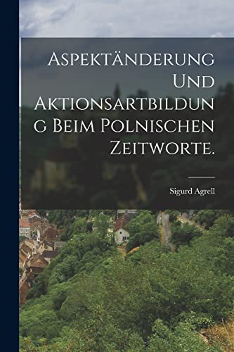 Stock image for Aspektanderung und Aktionsartbildung beim polnischen Zeitworte. for sale by THE SAINT BOOKSTORE