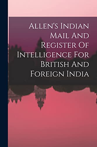 Stock image for Allen's Indian Mail And Register Of Intelligence For British And Foreign India for sale by PBShop.store US