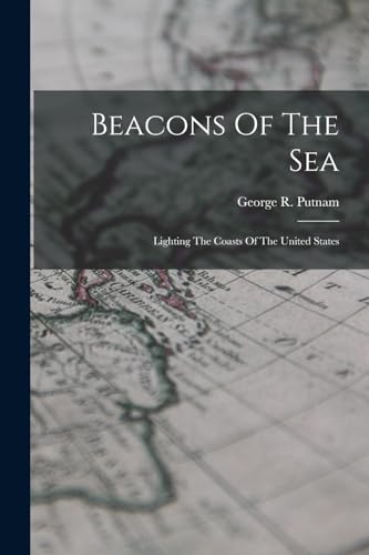 9781018188164: Beacons Of The Sea: Lighting The Coasts Of The United States