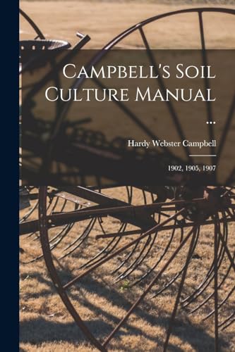 Beispielbild fr Campbell's Soil Culture Manual .: 1902, 1905, 1907 zum Verkauf von THE SAINT BOOKSTORE