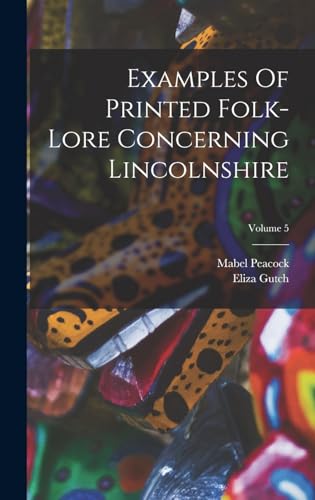Stock image for Examples Of Printed Folk-lore Concerning Lincolnshire; Volume 5 for sale by THE SAINT BOOKSTORE
