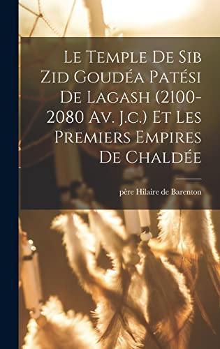 Stock image for Le Temple De Sib Zid Goudea Patesi De Lagash (2100-2080 Av. J.c.) Et Les Premiers Empires De Chaldee for sale by THE SAINT BOOKSTORE