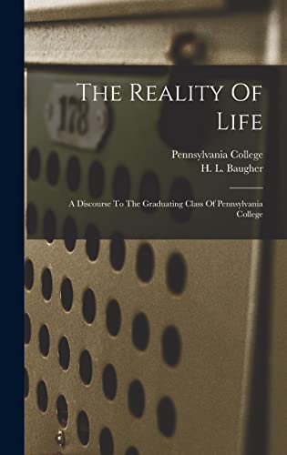 Stock image for The Reality Of Life: A Discourse To The Graduating Class Of Pennsylvania College for sale by THE SAINT BOOKSTORE