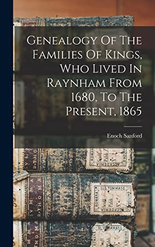 Stock image for Genealogy Of The Families Of Kings, Who Lived In Raynham From 1680, To The Present, 1865 for sale by GreatBookPrices