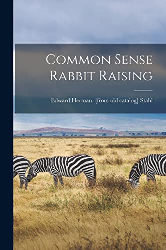 Beispielbild fr Common Sense Rabbit Raising zum Verkauf von THE SAINT BOOKSTORE