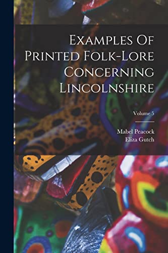 Stock image for Examples Of Printed Folk-lore Concerning Lincolnshire; Volume 5 for sale by Chiron Media