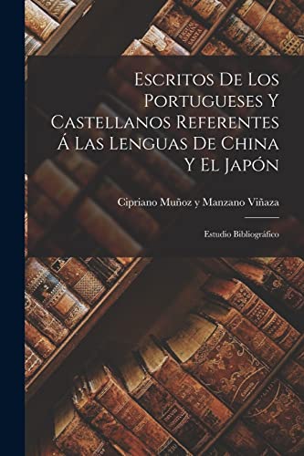 Beispielbild fr ESCRITOS DE LOS PORTUGUESES Y CASTELLANOS REFERENTES A  LAS LENGUAS DE CHINA Y EL JAPN. ESTUDIO BIBLIOGRFICO zum Verkauf von KALAMO LIBROS, S.L.