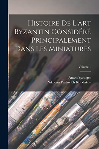 Stock image for Histoire De L'art Byzantin Considere Principalement Dans Les Miniatures; Volume 1 for sale by THE SAINT BOOKSTORE