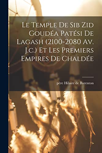 Stock image for Le Temple De Sib Zid Goudea Patesi De Lagash (2100-2080 Av. J.c.) Et Les Premiers Empires De Chaldee for sale by THE SAINT BOOKSTORE