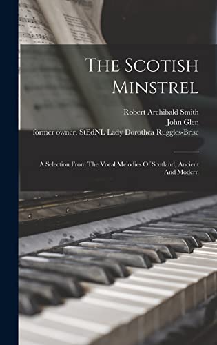 Stock image for The Scotish Minstrel: A Selection From The Vocal Melodies Of Scotland, Ancient And Modern for sale by THE SAINT BOOKSTORE