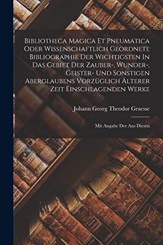 Imagen de archivo de Bibliotheca Magica Et Pneumatica Oder Wissenschaftlich Geordnete Bibliographie Der Wichtigsten In Das Gebiet Der Zauber-, Wunder-, Geister- Und Sonstigen Aberglaubens Vorz?glich ?lterer Zeit Einschlagenden Werke a la venta por PBShop.store US