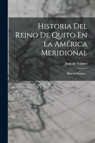 Imagen de archivo de HISTORIA DEL REINO DE QUITO EN LA AMRICA MERIDIONAL. HISTORIA NATURAL. a la venta por KALAMO LIBROS, S.L.