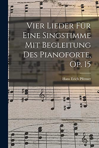 Stock image for Vier Lieder Fur Eine Singstimme Mit Begleitung Des Pianoforte, Op. 15 for sale by THE SAINT BOOKSTORE