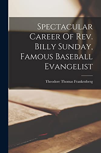 Stock image for Spectacular Career Of Rev. Billy Sunday, Famous Baseball Evangelist for sale by THE SAINT BOOKSTORE