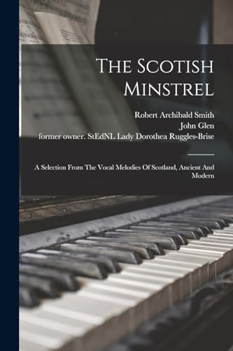 Stock image for The Scotish Minstrel: A Selection From The Vocal Melodies Of Scotland, Ancient And Modern for sale by THE SAINT BOOKSTORE