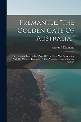 Beispielbild fr Fremantle. "the Golden Gate Of Australia.": The First And Last Calling-place Of The Great Mail Steamships, And The Western Terminus Of The Projected Transcontinental Railway zum Verkauf von California Books