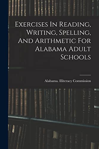 Stock image for Exercises In Reading, Writing, Spelling, And Arithmetic For Alabama Adult Schools for sale by THE SAINT BOOKSTORE
