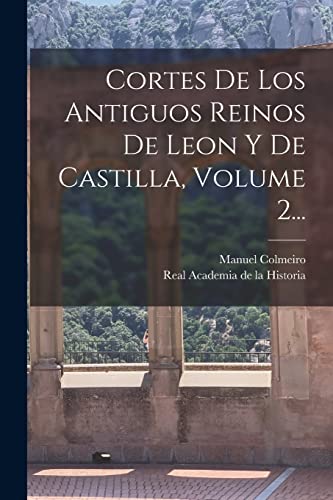 Imagen de archivo de CORTES DE LOS ANTIGUOS REINOS DE LEON Y DE CASTILLA, VOLUME 2. a la venta por KALAMO LIBROS, S.L.