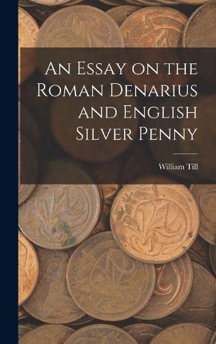 Stock image for An Essay on the Roman Denarius and English Silver Penny for sale by THE SAINT BOOKSTORE