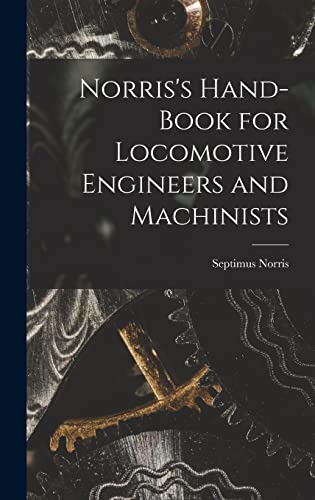 Stock image for Norris's Hand-book for Locomotive Engineers and Machinists for sale by GreatBookPrices