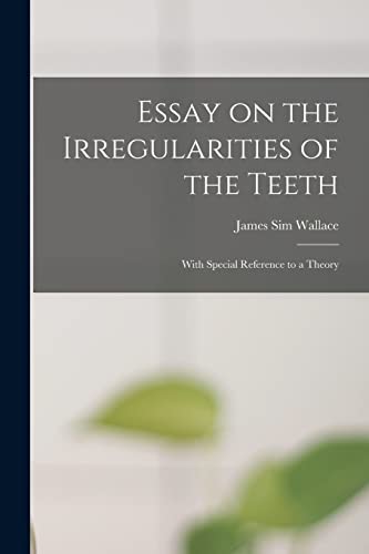 Imagen de archivo de Essay on the Irregularities of the Teeth a la venta por PBShop.store US