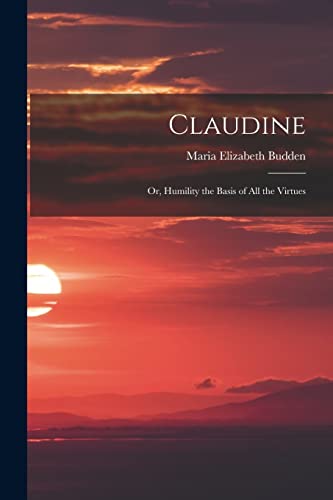 9781018225548: Claudine; or, Humility the Basis of All the Virtues