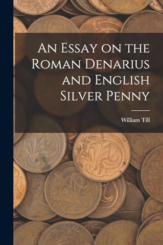 Stock image for An Essay on the Roman Denarius and English Silver Penny for sale by THE SAINT BOOKSTORE