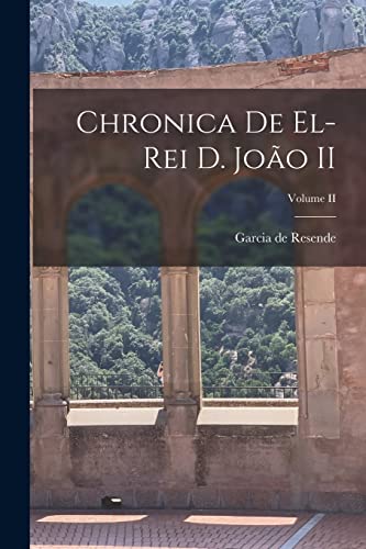 Stock image for Chronica de el-Rei D. Joao II; Volume II for sale by THE SAINT BOOKSTORE