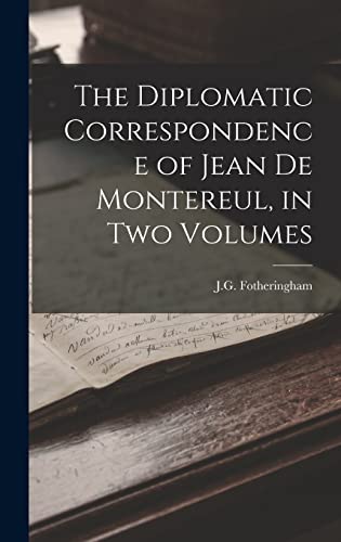 Imagen de archivo de The Diplomatic Correspondence of Jean de Montereul, in Two Volumes a la venta por THE SAINT BOOKSTORE