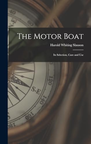 Stock image for The Motor Boat: Its Selection, Care and Use for sale by THE SAINT BOOKSTORE