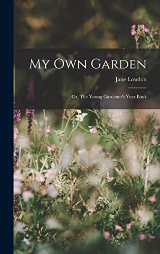 Stock image for My Own Garden; or, The Young Gardener's Year Book for sale by THE SAINT BOOKSTORE