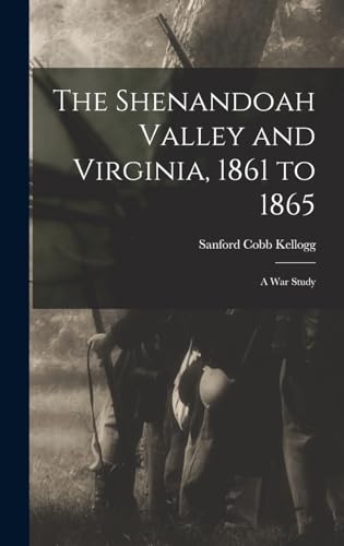 9781018240077: The Shenandoah Valley and Virginia, 1861 to 1865: A War Study