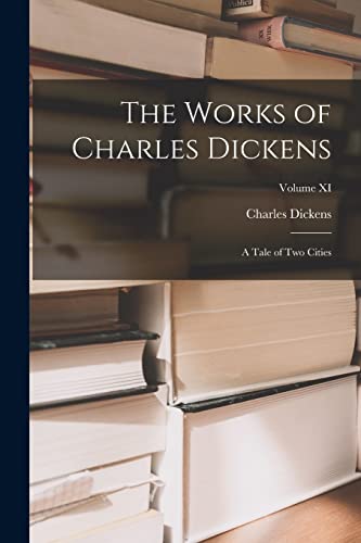 Stock image for The Works of Charles Dickens: A Tale of Two Cities; Volume XI for sale by PBShop.store US