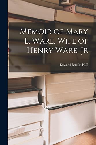 Stock image for Memoir of Mary L. Ware, Wife of Henry Ware, Jr for sale by THE SAINT BOOKSTORE