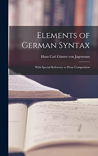 Stock image for Elements of German Syntax: With Special Reference to Prose Composition for sale by THE SAINT BOOKSTORE