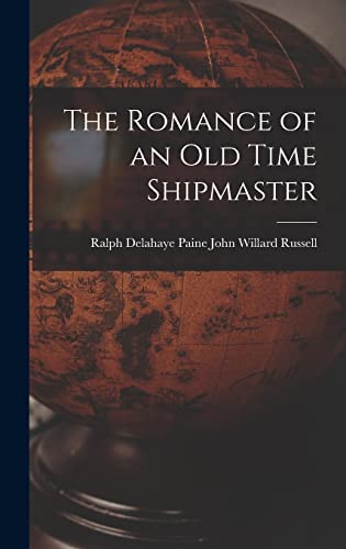 Stock image for The Romance of an Old Time Shipmaster for sale by PBShop.store US
