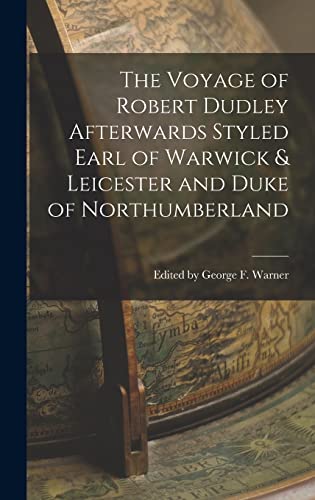 Stock image for The Voyage of Robert Dudley Afterwards Styled Earl of Warwick & Leicester and Duke of Northumberland for sale by THE SAINT BOOKSTORE