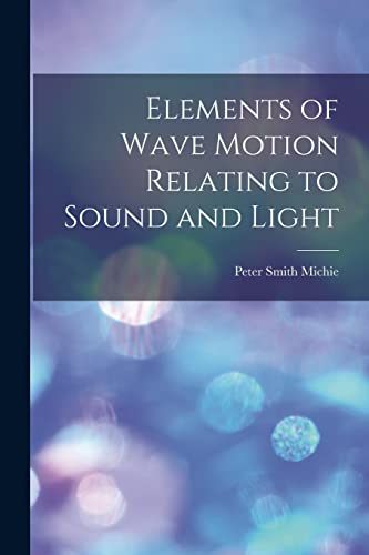 Stock image for Elements of Wave Motion Relating to Sound and Light for sale by GreatBookPrices