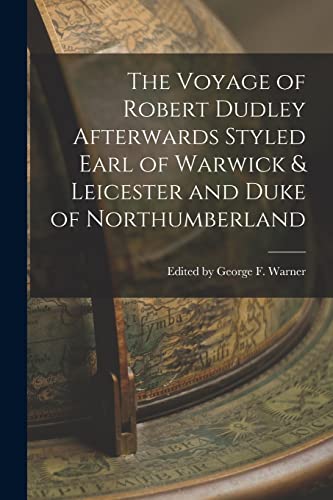 Imagen de archivo de The Voyage of Robert Dudley Afterwards Styled Earl of Warwick & Leicester and Duke of Northumberland a la venta por THE SAINT BOOKSTORE