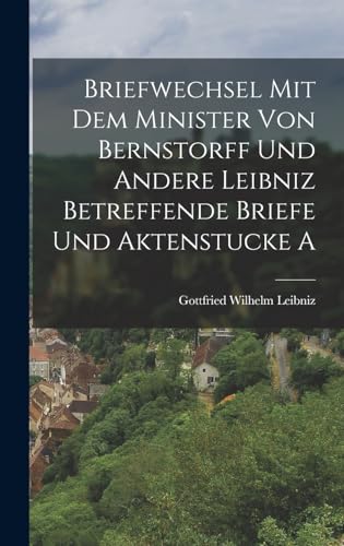 Stock image for Briefwechsel mit dem Minister von Bernstorff und Andere Leibniz Betreffende Briefe und Aktenstucke A for sale by PBShop.store US