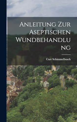 Imagen de archivo de Anleitung zur Aseptischen Wundbehandlung a la venta por THE SAINT BOOKSTORE