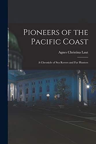 Beispielbild fr Pioneers of the Pacific Coast: A Chronicle of Sea Rovers and Fur Hunters zum Verkauf von THE SAINT BOOKSTORE