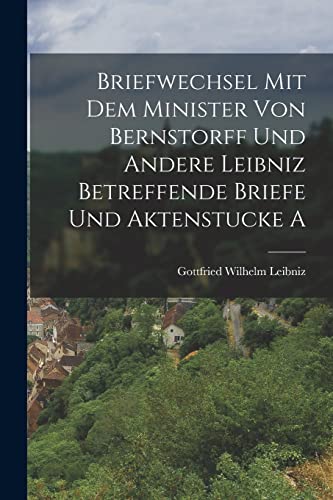 Stock image for Briefwechsel mit dem Minister von Bernstorff und Andere Leibniz Betreffende Briefe und Aktenstucke A for sale by PBShop.store US