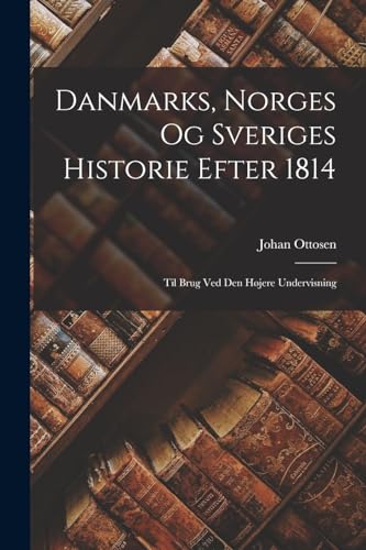 Stock image for Danmarks, Norges og Sveriges Historie Efter 1814: Til Brug ved den Hojere Undervisning for sale by THE SAINT BOOKSTORE