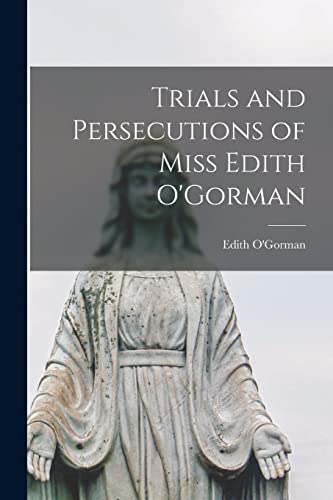 Stock image for Trials and Persecutions of Miss Edith O'Gorman for sale by THE SAINT BOOKSTORE