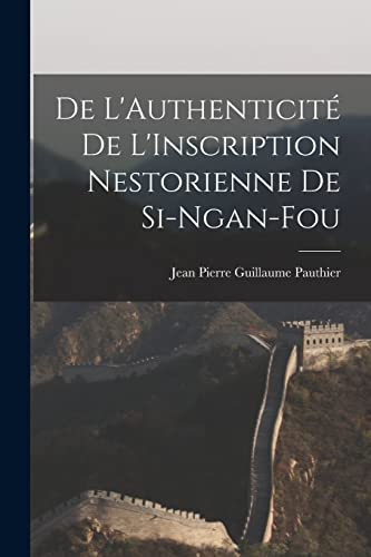 Stock image for De L'Authenticite de L'Inscription Nestorienne de Si-Ngan-Fou for sale by THE SAINT BOOKSTORE