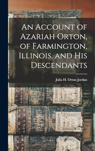Imagen de archivo de An Account of Azariah Orton, of Farmington, Illinois, and His Descendants a la venta por THE SAINT BOOKSTORE