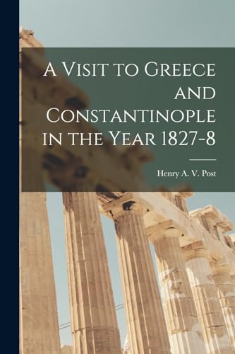 Stock image for A Visit to Greece and Constantinople in the Year 1827-8 for sale by THE SAINT BOOKSTORE